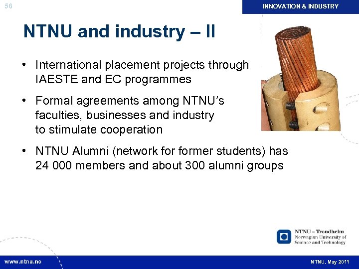 56 INNOVATION & INDUSTRY NTNU and industry – II • International placement projects through