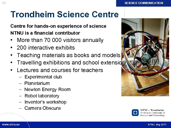 60 SCIENCE COMMUNICATION Trondheim Science Centre for hands-on experience of science NTNU is a