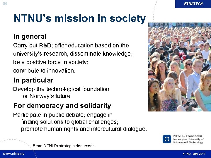 66 STRATEGY NTNU’s mission in society In general Carry out R&D; offer education based