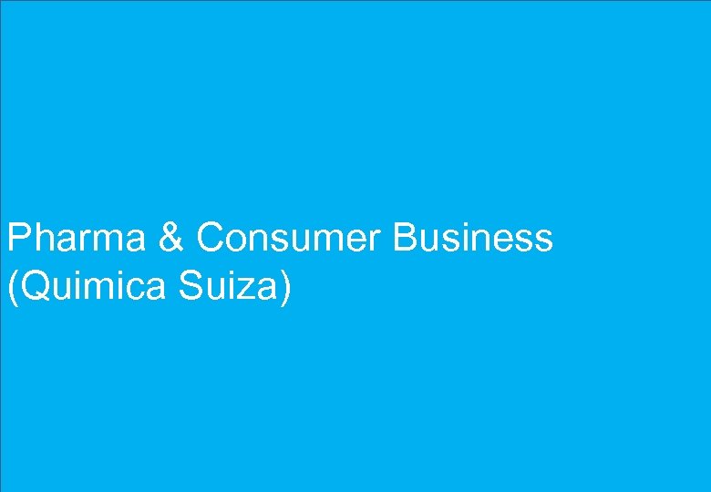 Pharma & Consumer Business (Quimica Suiza) 