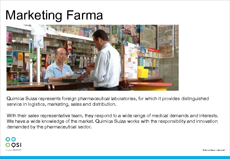 Marketing Farma Quimica Suiza represents foreign pharmaceutical laboratories, for which it provides distinguished service