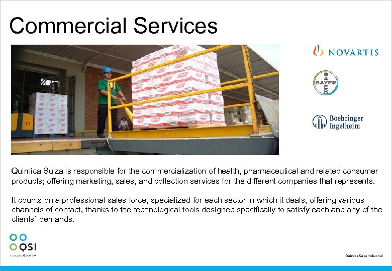 Commercial Services Quimica Suiza is responsible for the commercialization of health, pharmaceutical and related
