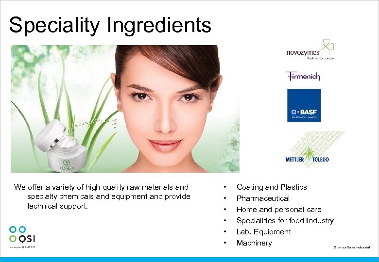 Speciality Ingredients FOTO COSMETICA We offer a variety of high quality raw materials and