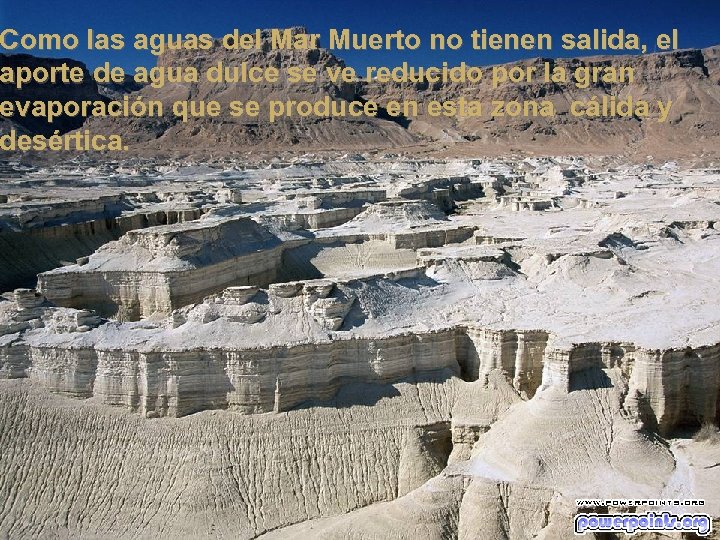 Como las aguas del Mar Muerto no tienen salida, el aporte de agua dulce