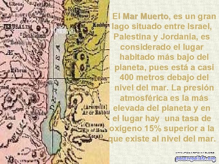 El Mar Muerto, es un gran lago situado entre Israel, Palestina y Jordania, es