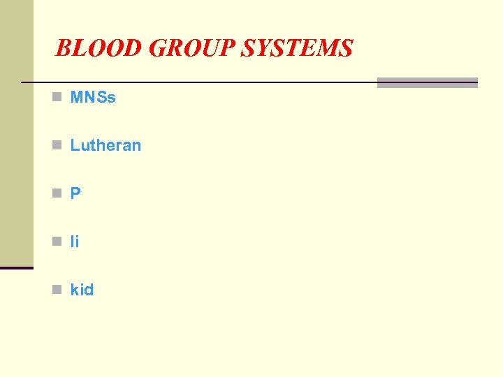 BLOOD GROUP SYSTEMS n MNSs n Lutheran n P n Ii n kid 