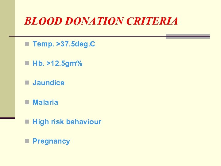 BLOOD DONATION CRITERIA n Temp. >37. 5 deg. C n Hb. >12. 5 gm%