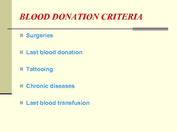 BLOOD DONATION CRITERIA n Surgeries n Last blood donation n Tattooing n Chronic diseases