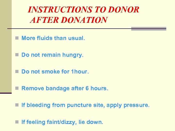 INSTRUCTIONS TO DONOR AFTER DONATION n More fluids than usual. n Do not remain