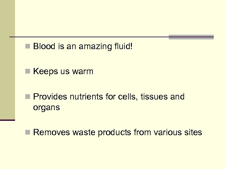 n Blood is an amazing fluid! n Keeps us warm n Provides nutrients for