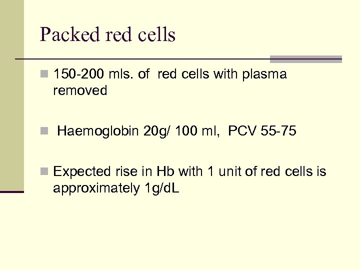 Packed red cells n 150 -200 mls. of red cells with plasma removed n