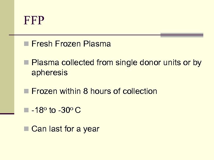 FFP n Fresh Frozen Plasma collected from single donor units or by apheresis n