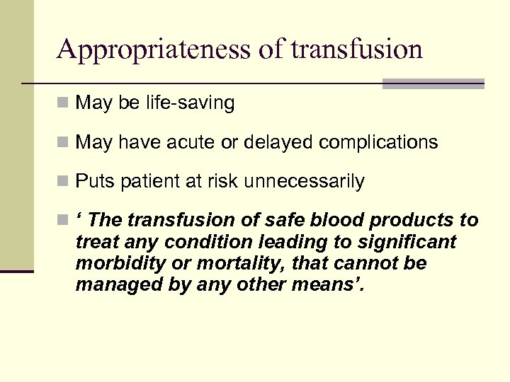Appropriateness of transfusion n May be life-saving n May have acute or delayed complications