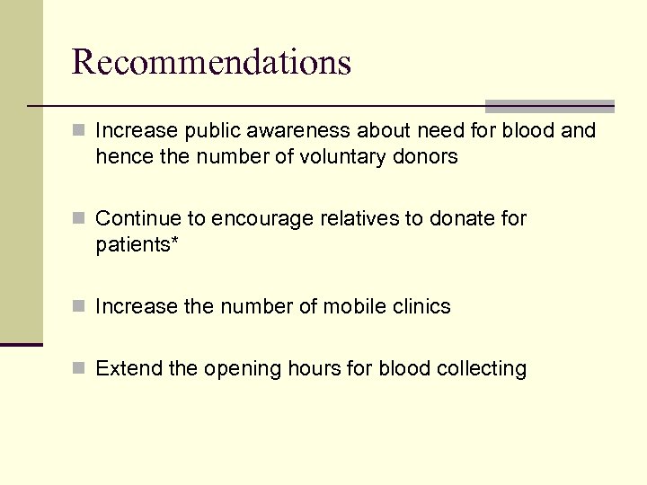 Recommendations n Increase public awareness about need for blood and hence the number of