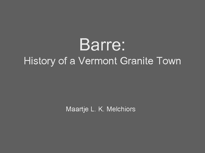 Barre: History of a Vermont Granite Town Maartje L. K. Melchiors 