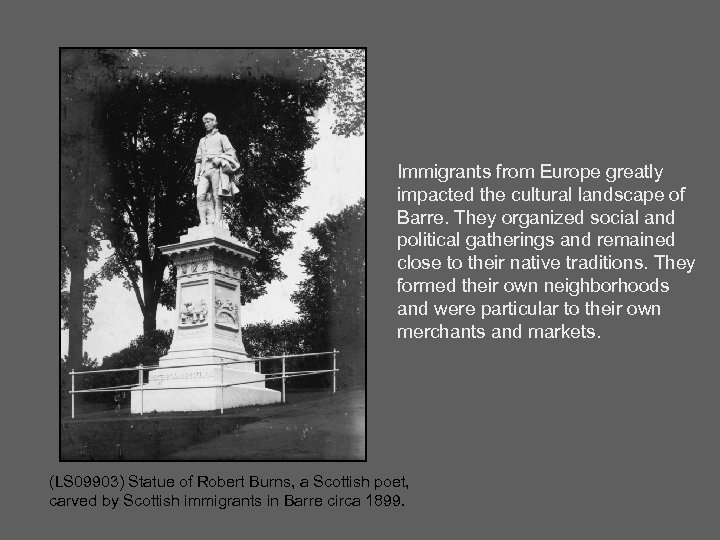 Immigrants from Europe greatly impacted the cultural landscape of Barre. They organized social and