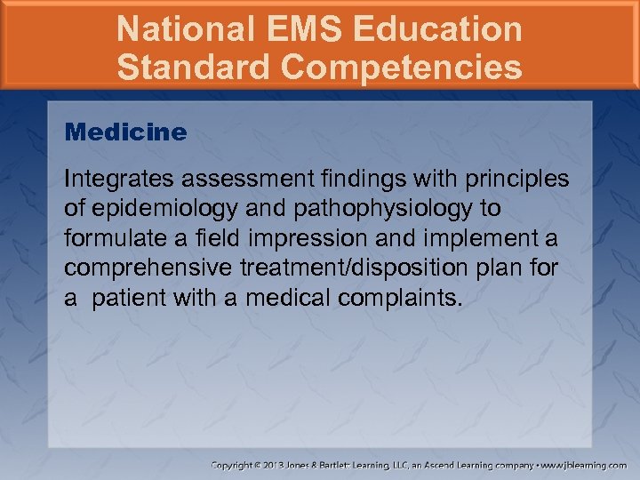 National EMS Education Standard Competencies Medicine Integrates assessment findings with principles of epidemiology and