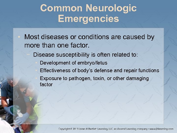 Common Neurologic Emergencies • Most diseases or conditions are caused by more than one