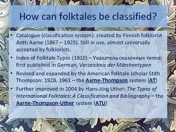 How can folktales be classified? • Catalogue (classification system): created by Finnish folklorist Antti