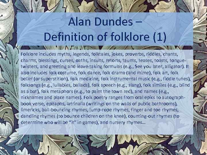 Alan Dundes – Definition of folklore (1) Folklore includes myths, legends, folktales, jokes, proverbs,