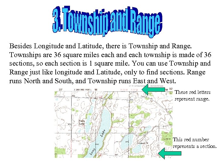 Besides Longitude and Latitude, there is Township and Range. Townships are 36 square miles