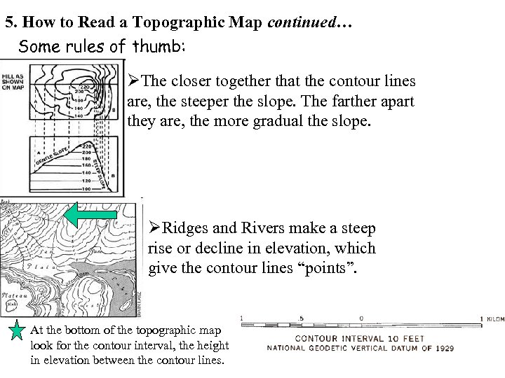 5. How to Read a Topographic Map continued… Some rules of thumb: ØThe closer