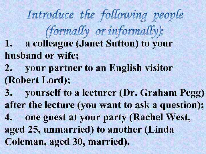1. a colleague (Janet Sutton) to your husband or wife; 2. your partner to