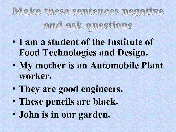  • I am a student of the Institute of Food Technologies and Design.