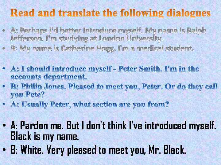  • A: Pardon me. But I don't think I've introduced myself. Black is