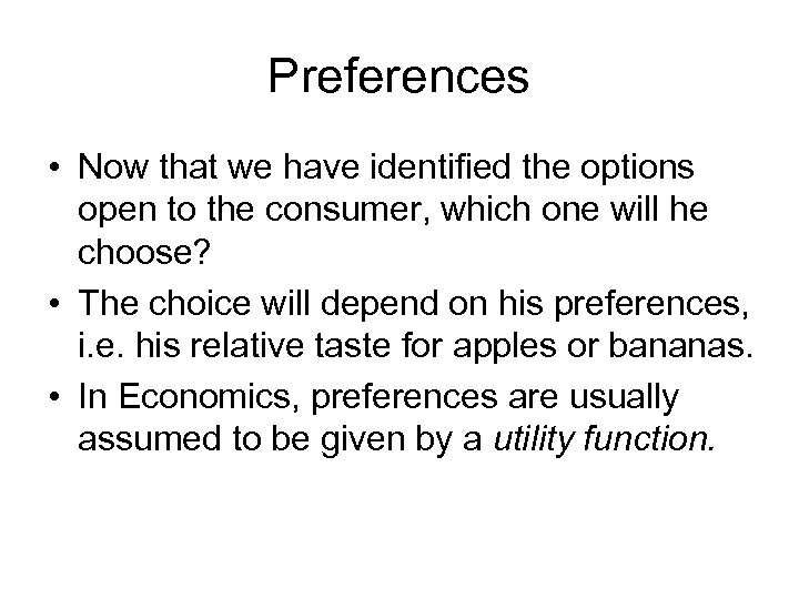 Preferences • Now that we have identified the options open to the consumer, which