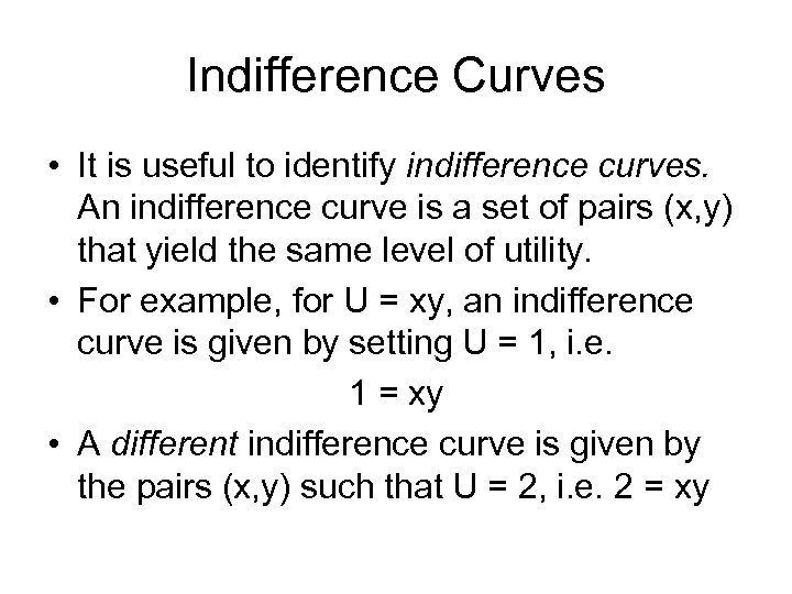 Indifference Curves • It is useful to identify indifference curves. An indifference curve is