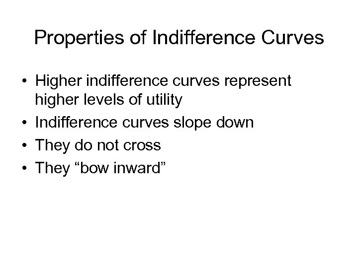 Properties of Indifference Curves • Higher indifference curves represent higher levels of utility •