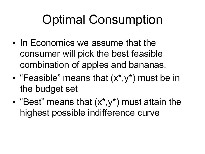 Optimal Consumption • In Economics we assume that the consumer will pick the best