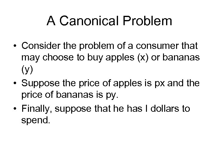 A Canonical Problem • Consider the problem of a consumer that may choose to