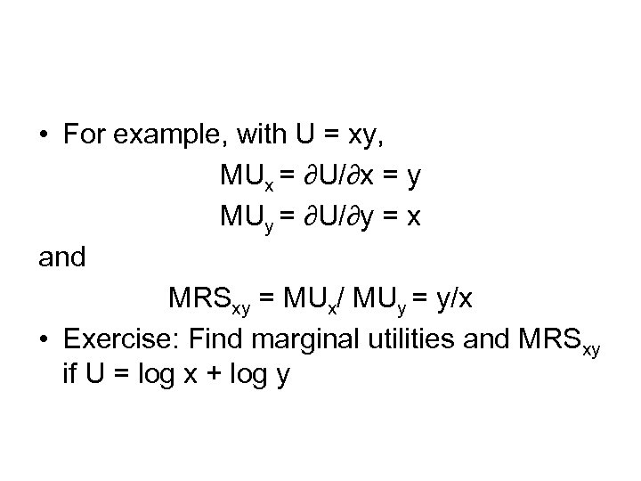  • For example, with U = xy, MUx = ∂U/∂x = y MUy