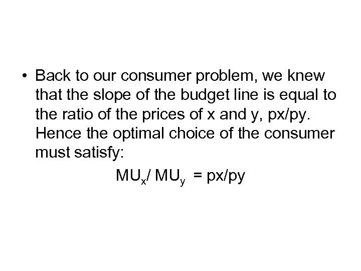  • Back to our consumer problem, we knew that the slope of the