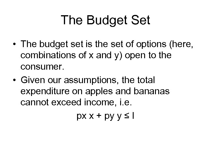The Budget Set • The budget set is the set of options (here, combinations