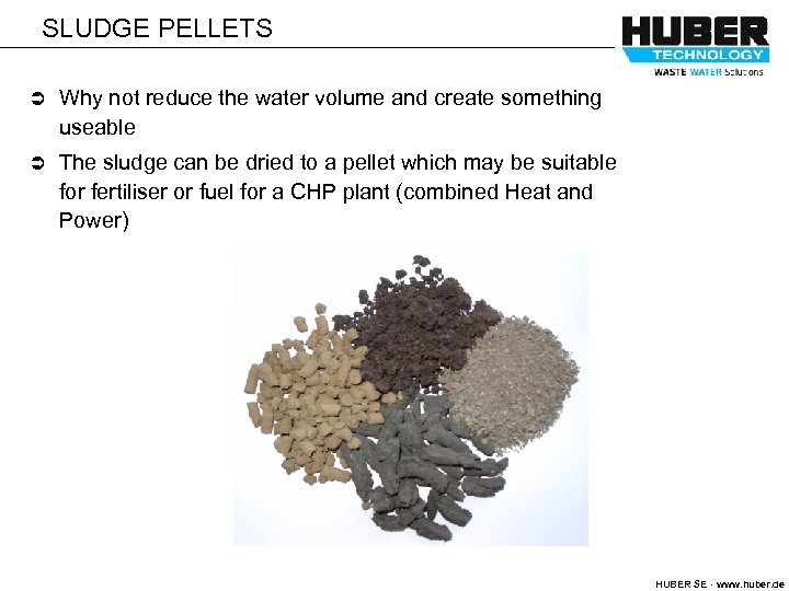 SLUDGE PELLETS Ü Why not reduce the water volume and create something useable Ü