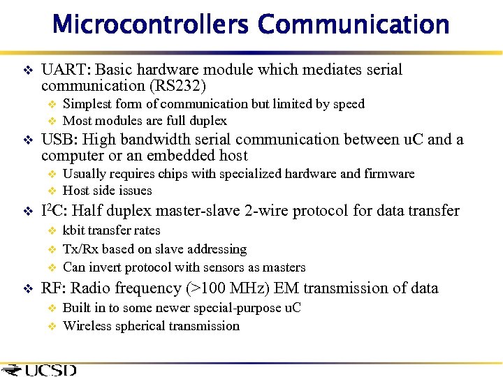 Microcontrollers Communication v UART: Basic hardware module which mediates serial communication (RS 232) v