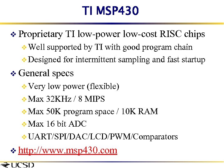 TI MSP 430 v Proprietary TI low-power low-cost RISC chips v Well supported by