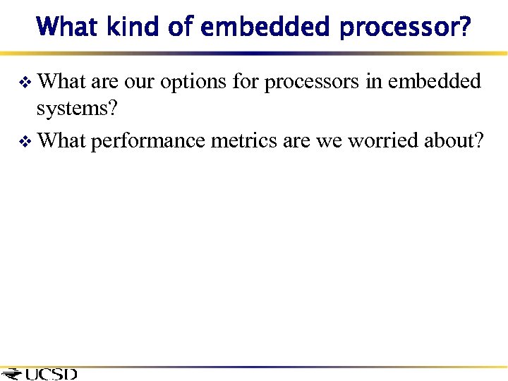 What kind of embedded processor? v What are our options for processors in embedded