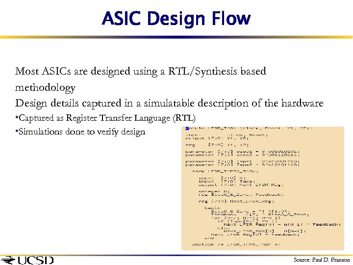 ASIC Design Flow Most ASICs are designed using a RTL/Synthesis based methodology Design details