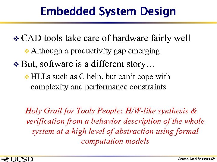 Embedded System Design v CAD tools take care of hardware fairly well v Although