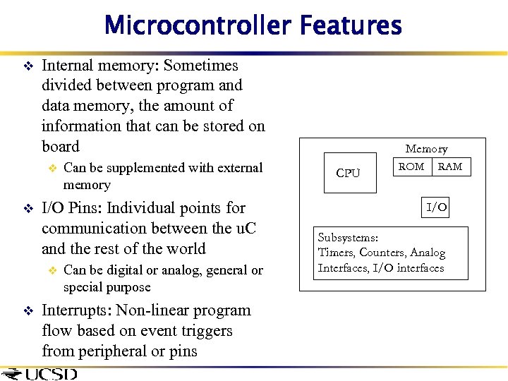 Microcontroller Features v Internal memory: Sometimes divided between program and data memory, the amount