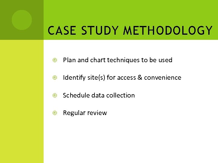 CASE STUDY METHODOLOGY Plan and chart techniques to be used Identify site(s) for access