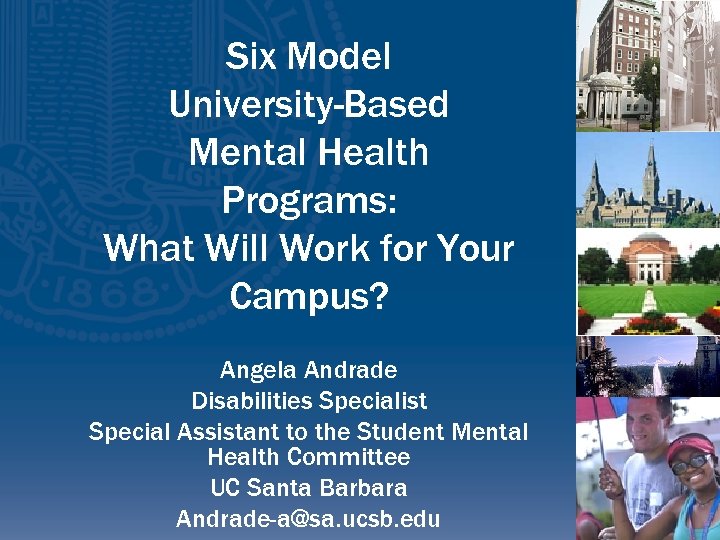 Six Model University-Based Mental Health Programs: What Will Work for Your Campus? Angela Andrade