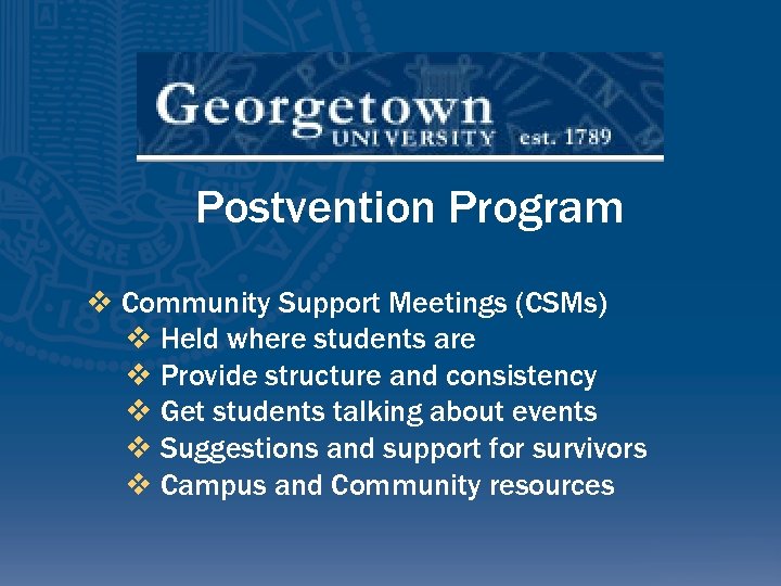 Postvention Program v Community Support Meetings (CSMs) v Held where students are v Provide