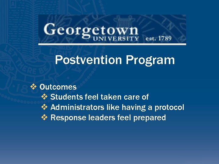 Postvention Program v Outcomes v Students feel taken care of v Administrators like having