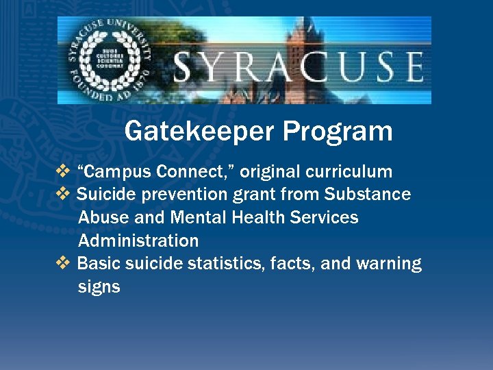 Gatekeeper Program v “Campus Connect, ” original curriculum v Suicide prevention grant from Substance