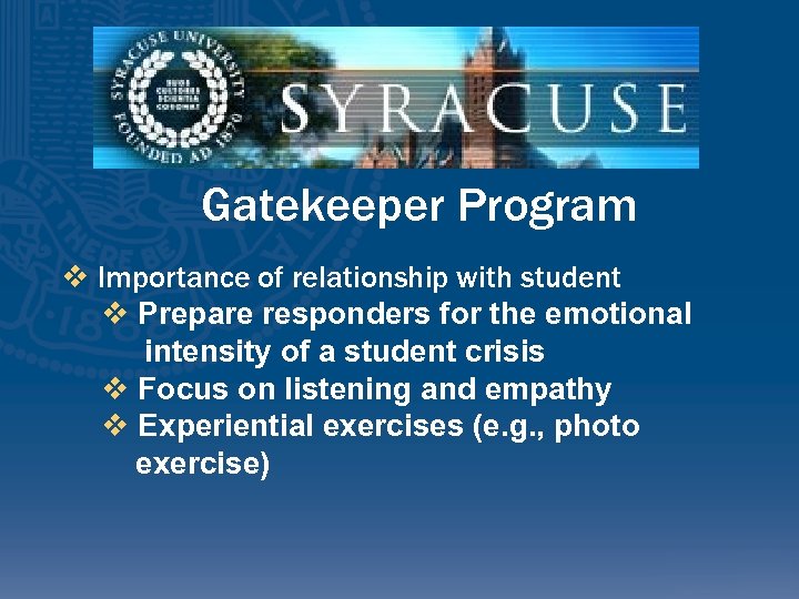 Gatekeeper Program v Importance of relationship with student v Prepare responders for the emotional